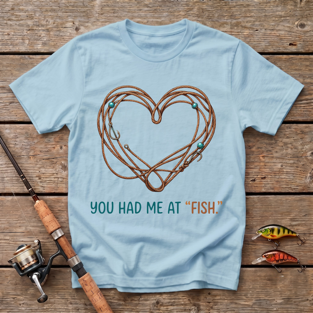 You Had Me At Fish T-Shirt