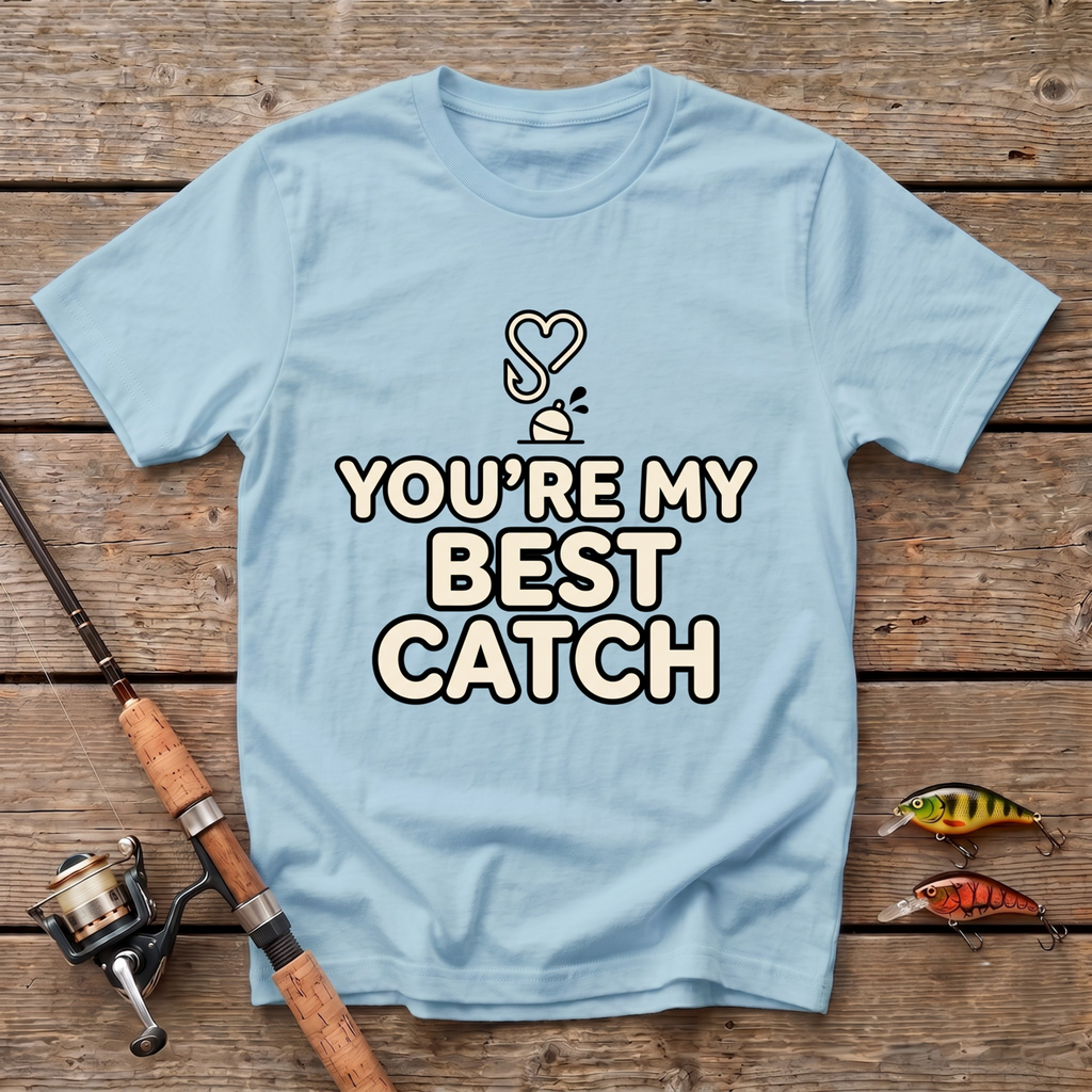 You're My Best Catch T-Shirt