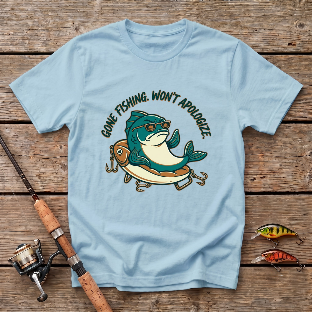 Gone Fishing. Won't Apologize T-Shirt