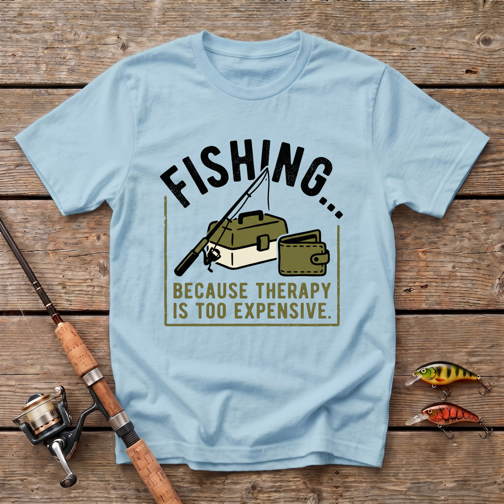 Fishing, Because Therapy Is Too Expencive T-Shirt
