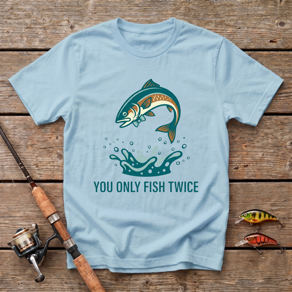 You Only Fish Twice T-Shirt