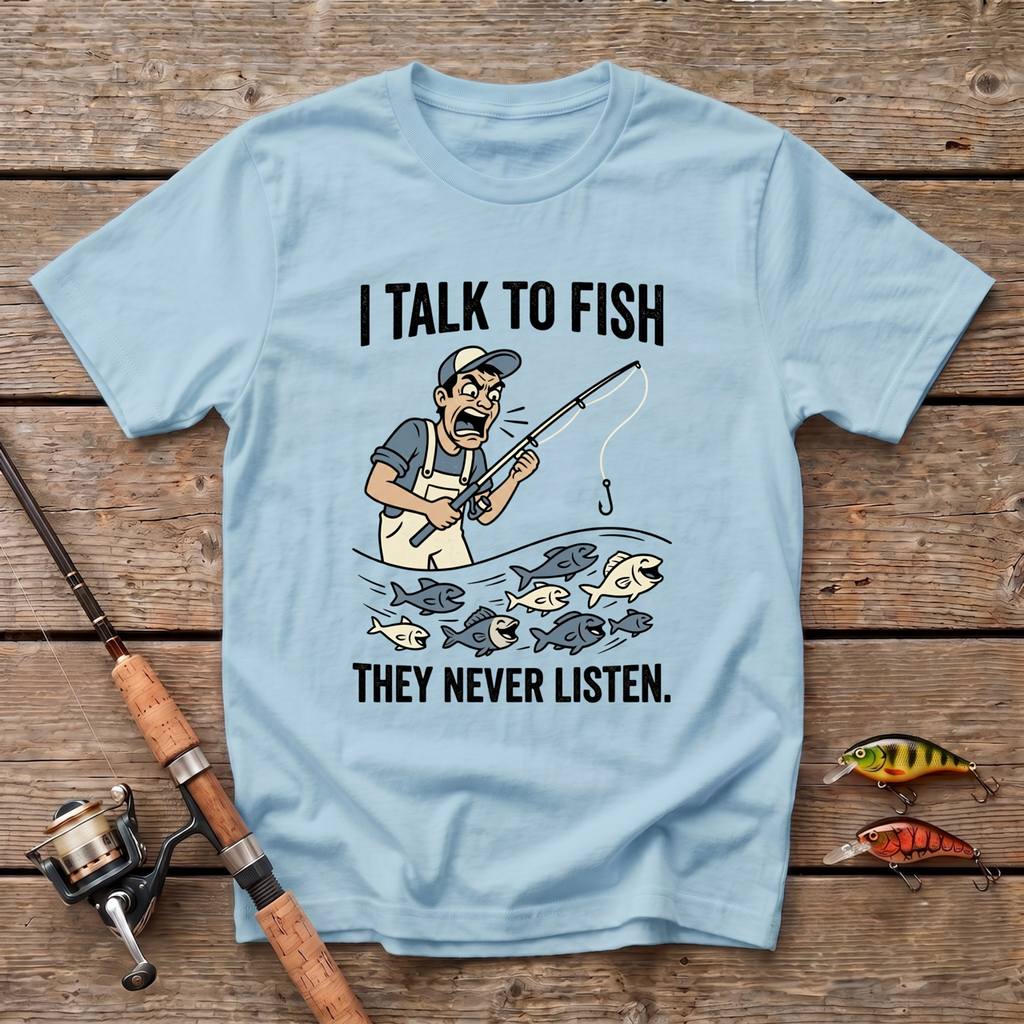 I Talk To Fish, They Never Listen T-Shirt