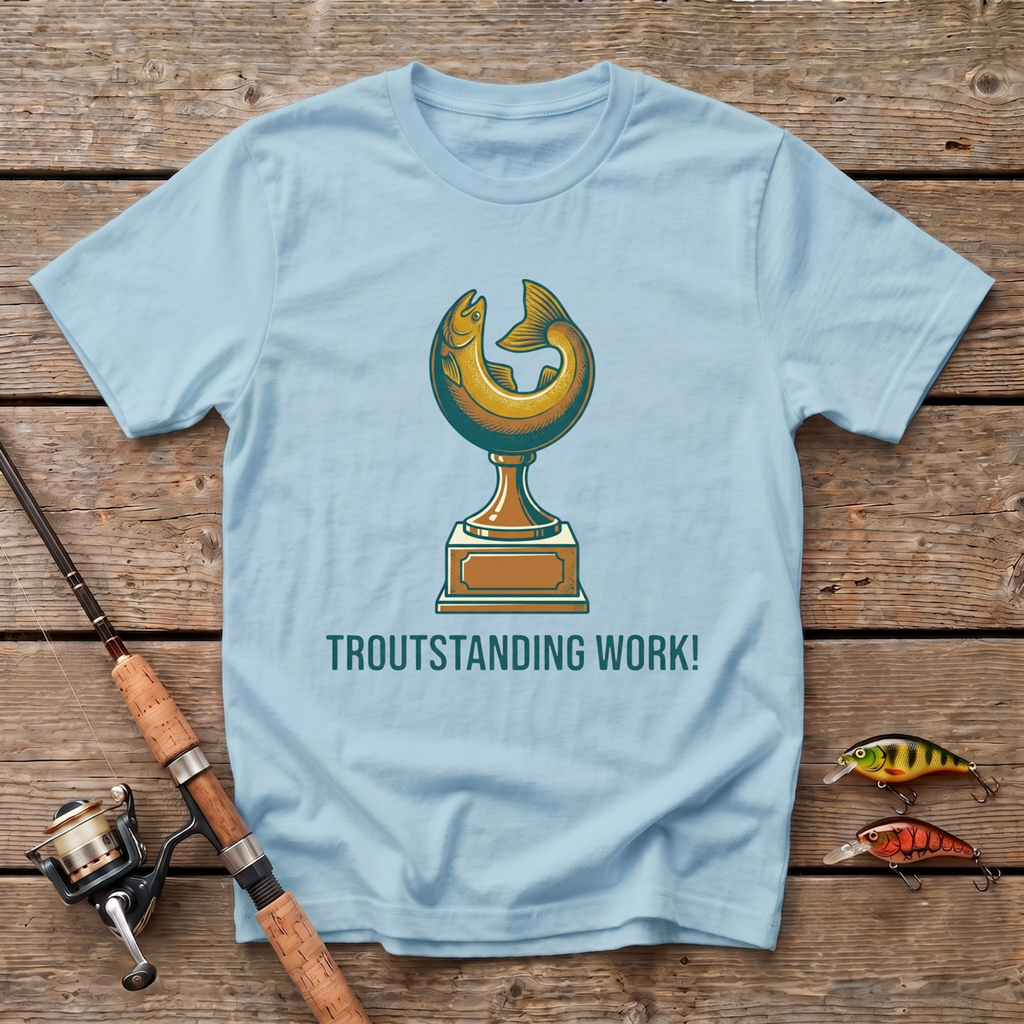 Troutstanding Work T-Shirt