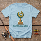 Troutstanding Work T-Shirt