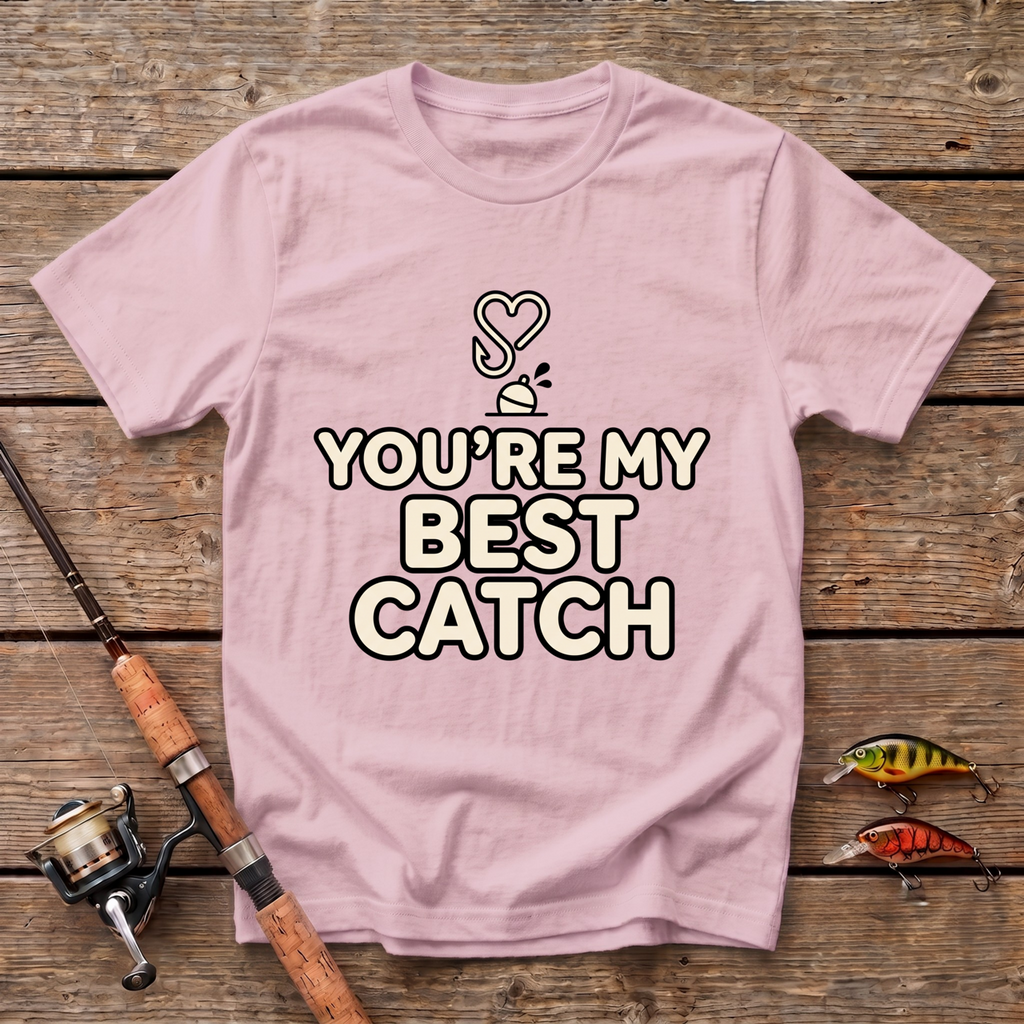 You're My Best Catch T-Shirt