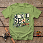 Born To Fish, Forced To Work. T-Shirt