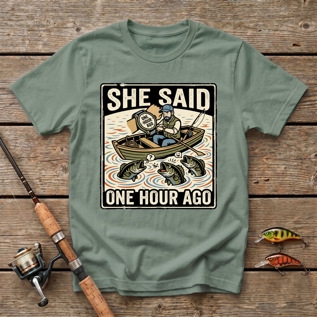 She Said One Hour Ago T-Shirt
