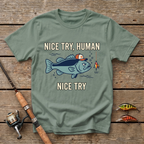 Nice Try, Human T-Shirt