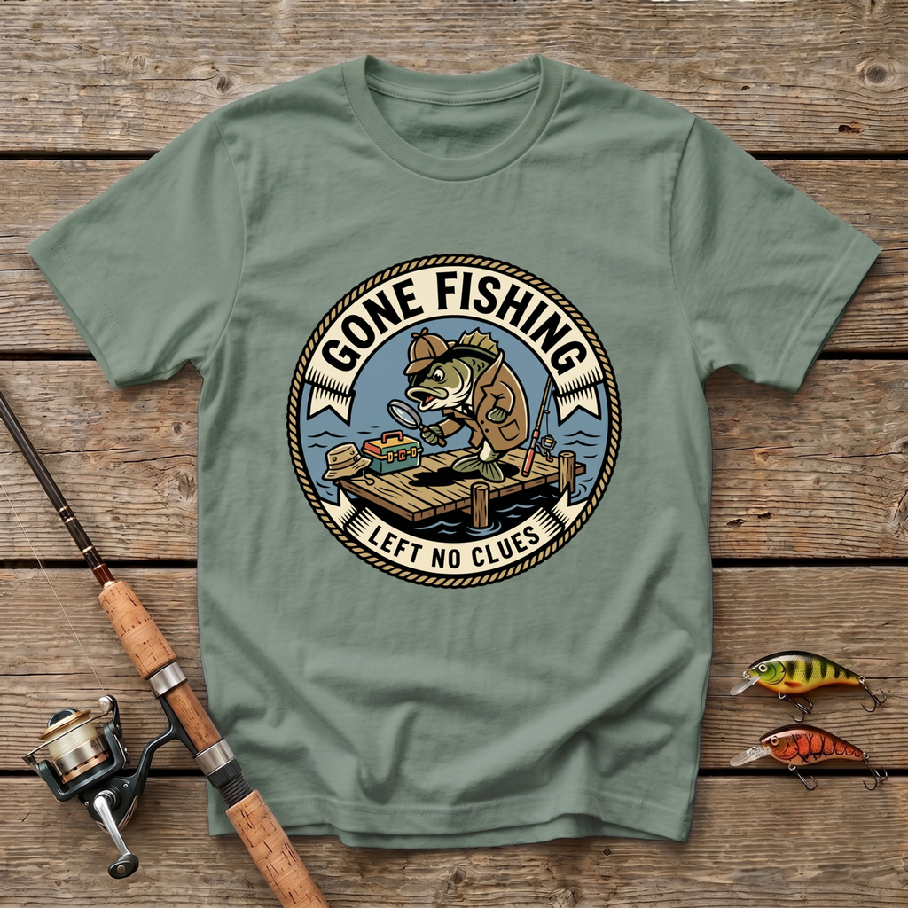 Gone Fishing, Left No Clues T-Shirt