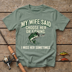 My Wife Said Choose Her Or Fishing T-Shirt
