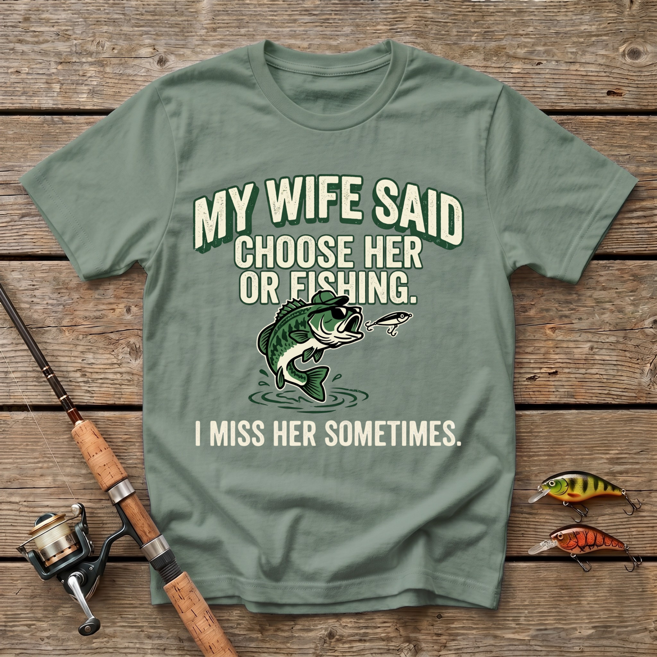 My Wife Said Choose Her Or Fishing T-Shirt