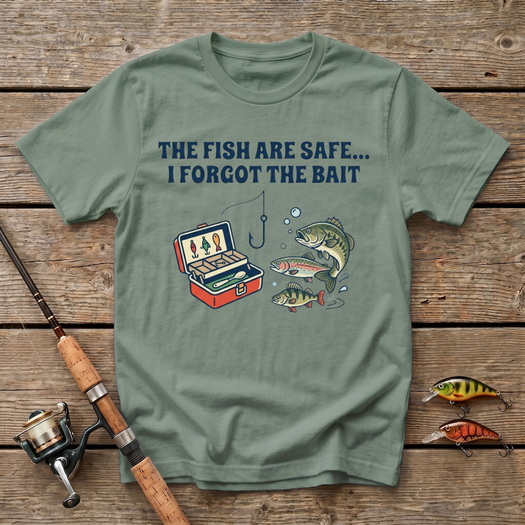 The Fish Are Safe, I Forgot The Bait T-Shirt