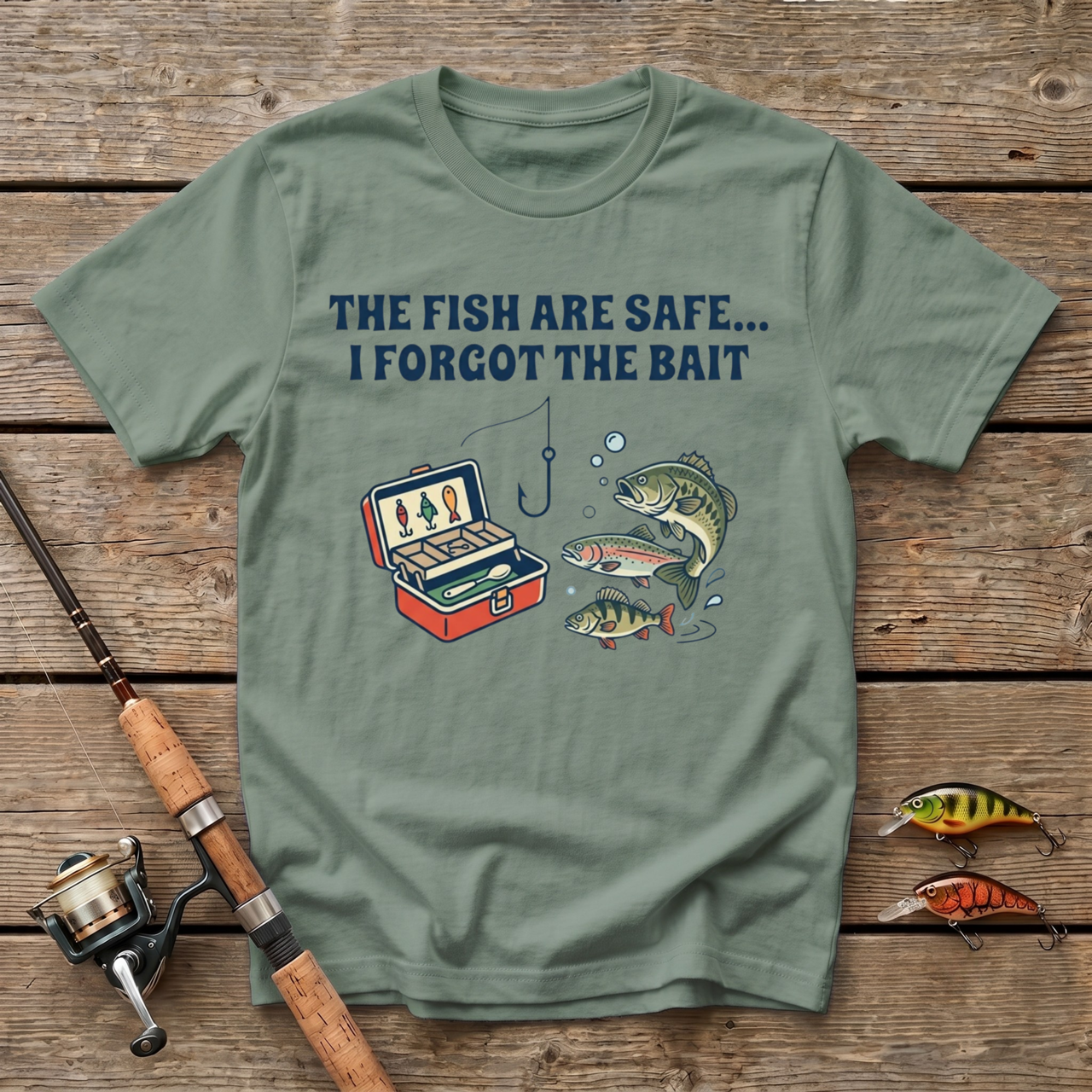 The Fish Are Safe, I Forgot The Bait T-Shirt