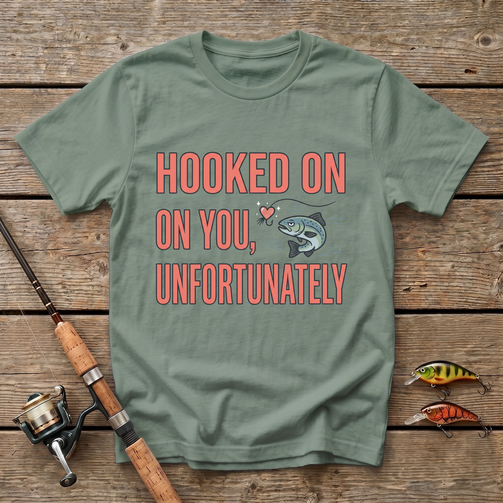 Hooked On You, Unfortunately T-Shirt