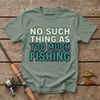 No Such Thing As Too Much Fishing T-Shirt