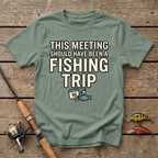 This Meeting Should Have Been A Fishing Trip T-Shirt