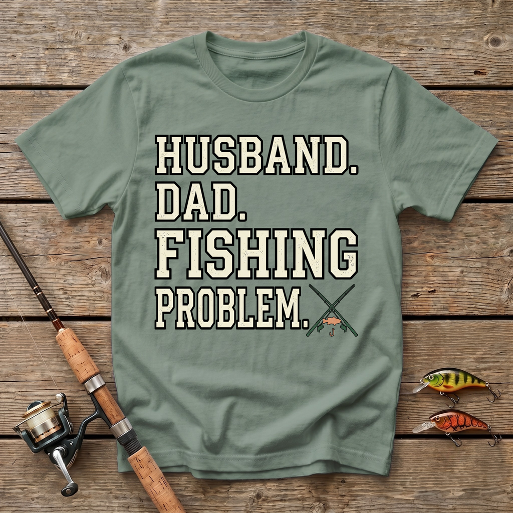 Husband. Dad. Fishing Problem. T-Shirt