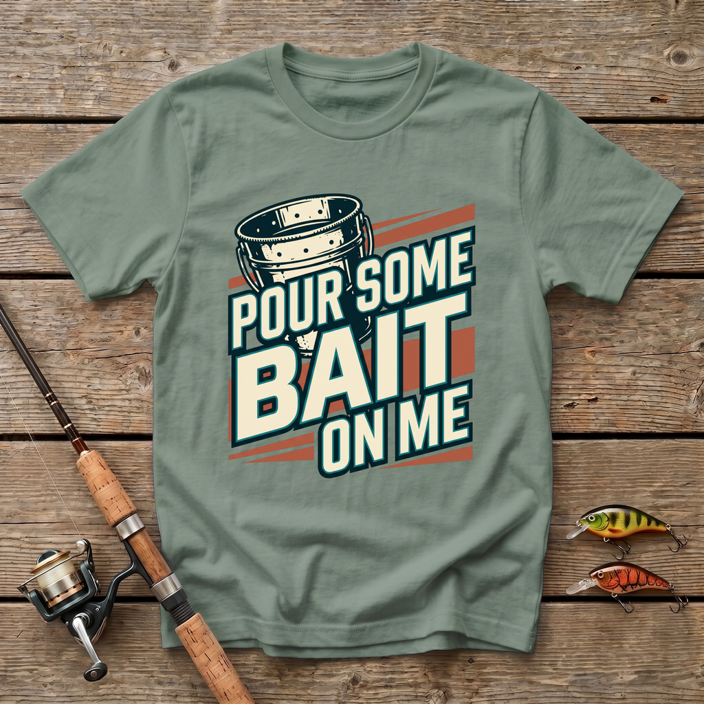 Pour Some Bait On Me T-Shirt