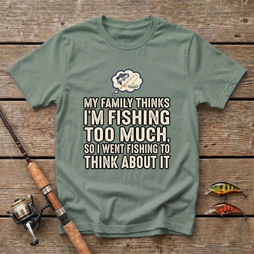 Fishing Too Much T-Shirt