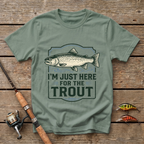 I'm Just here For The Trout T-Shirt