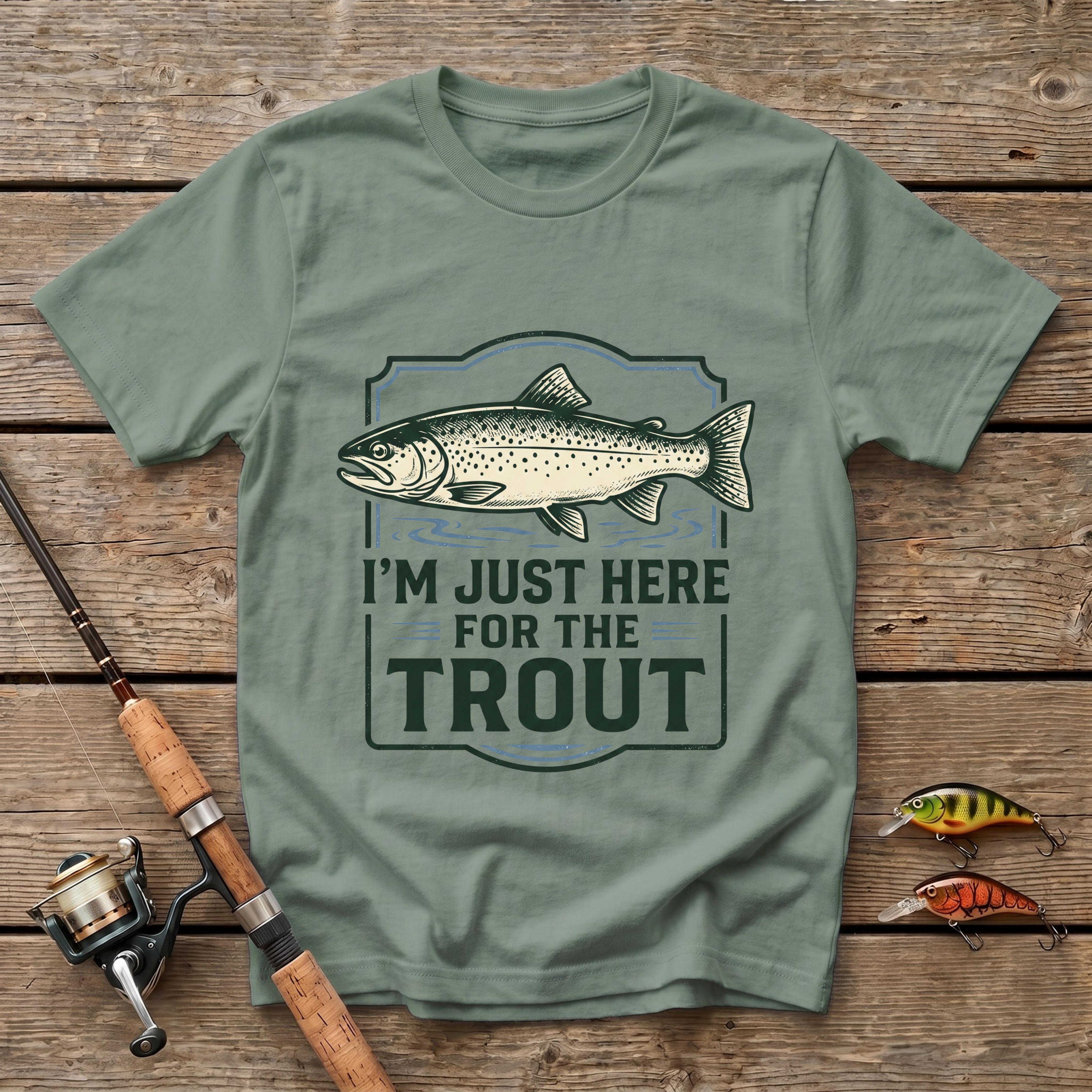 I'm Just here For The Trout T-Shirt