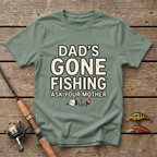 Dad's Gone Fishing. Ask Your Mother T-Shirt