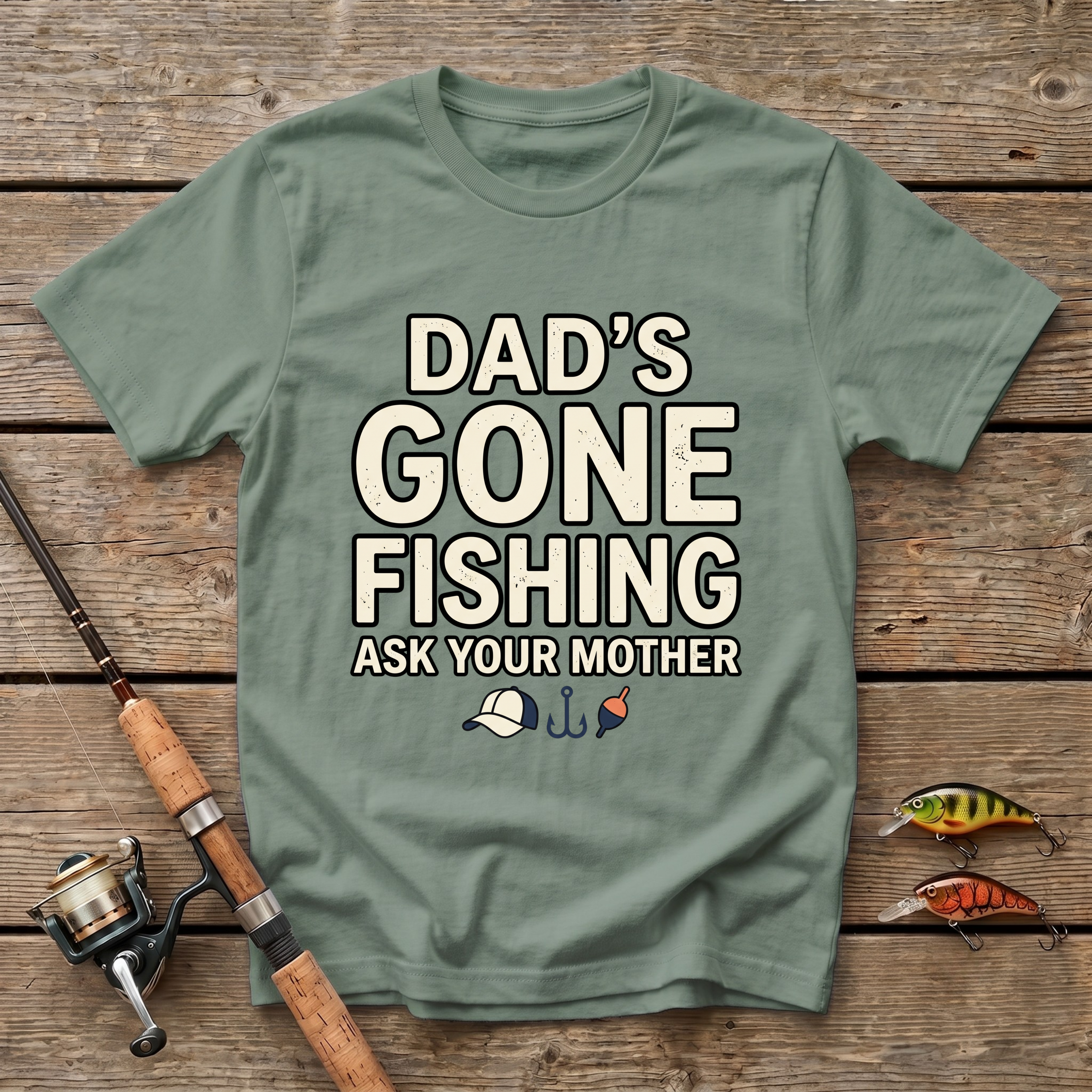 Dad's Gone Fishing. Ask Your Mother T-Shirt