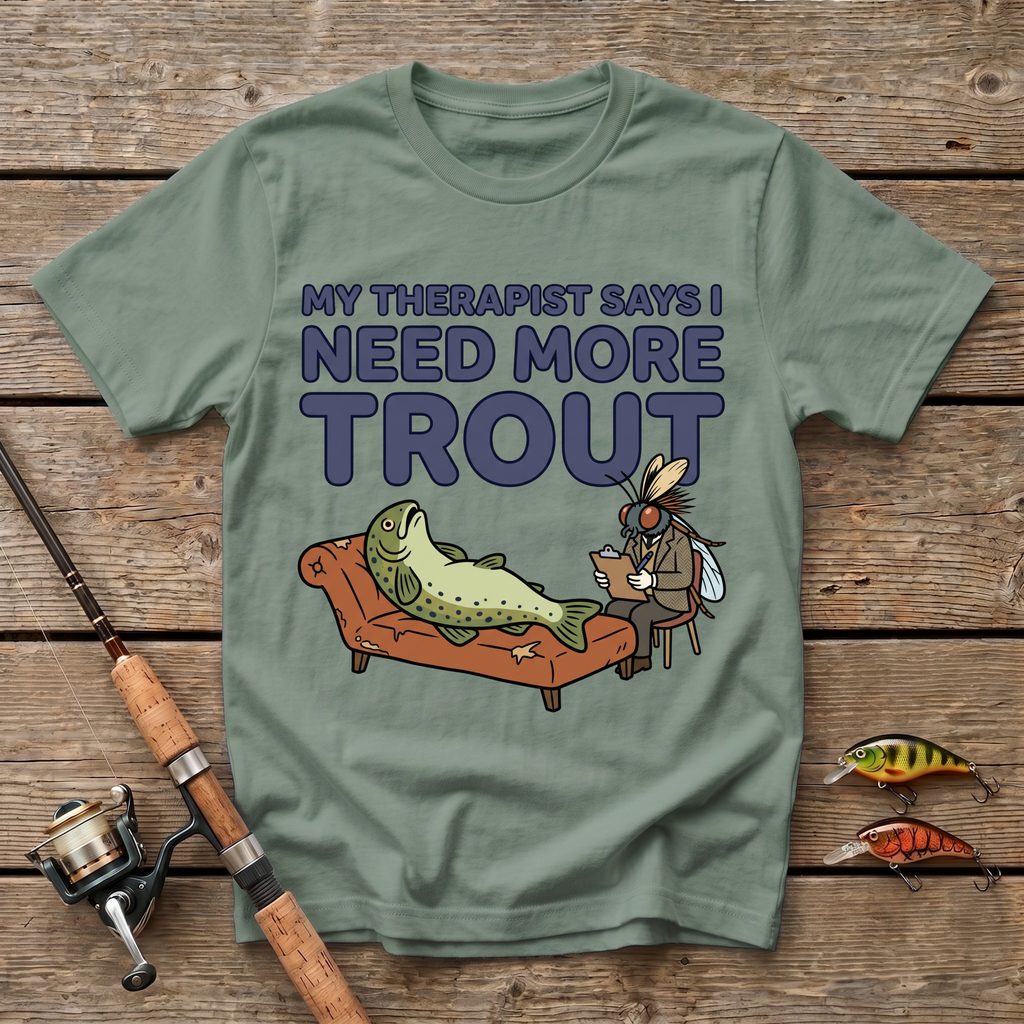 Therapist Says I Need More Trout T-Shirt