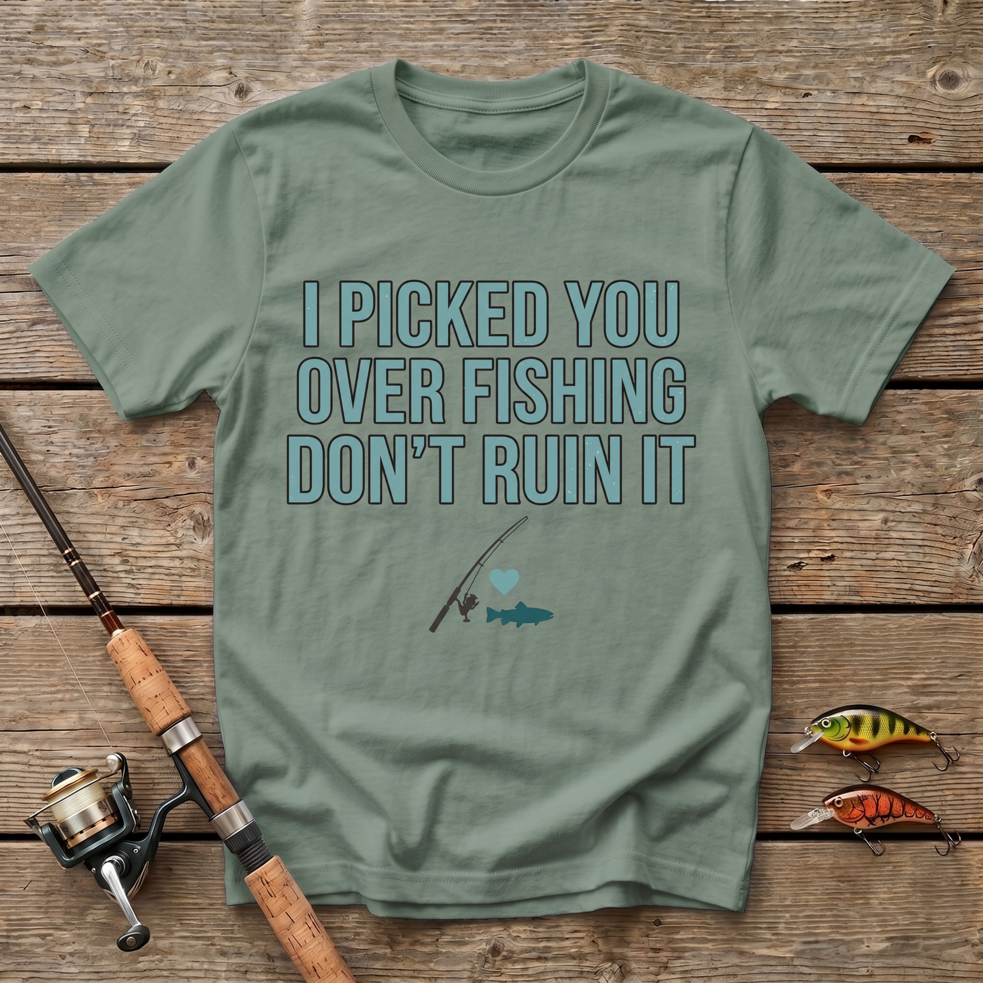 I Picked You Over Fishing T-Shirt