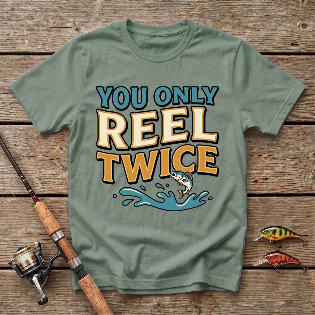 You Only Reel Twice T-Shirt