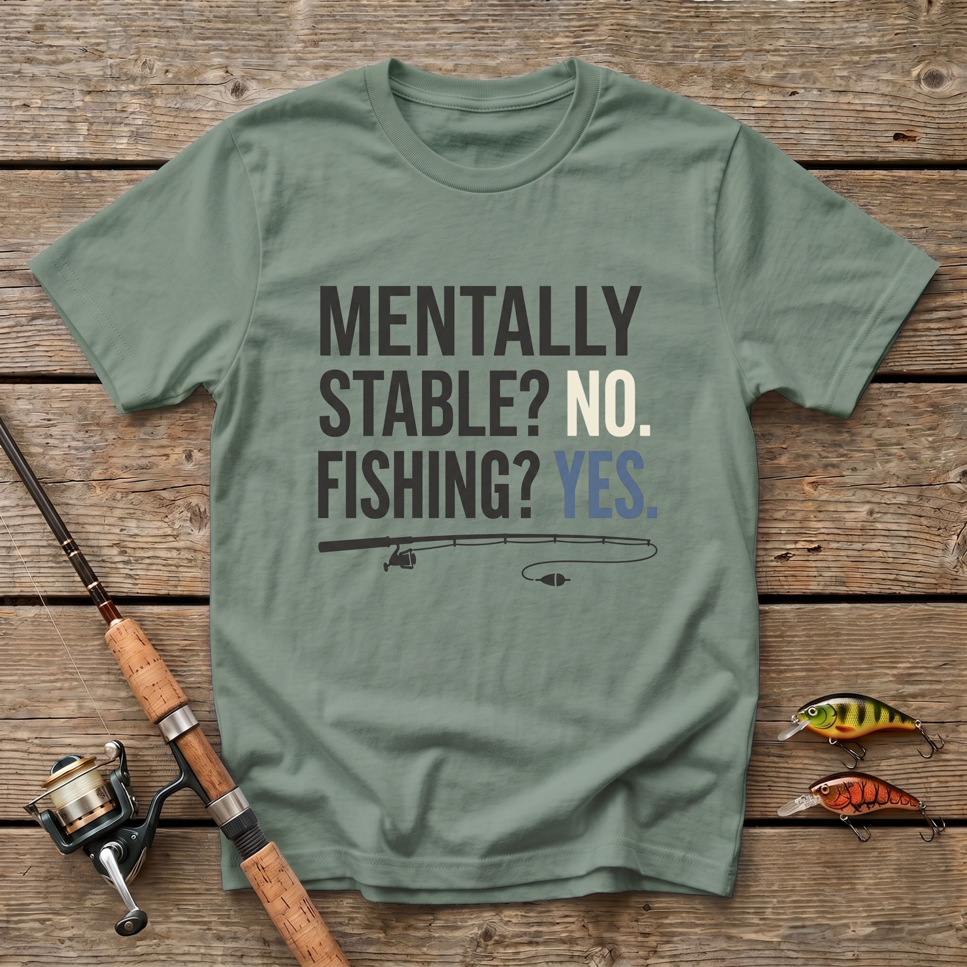 Mentally Stable? No. Fishing? Yes. T-Shirt
