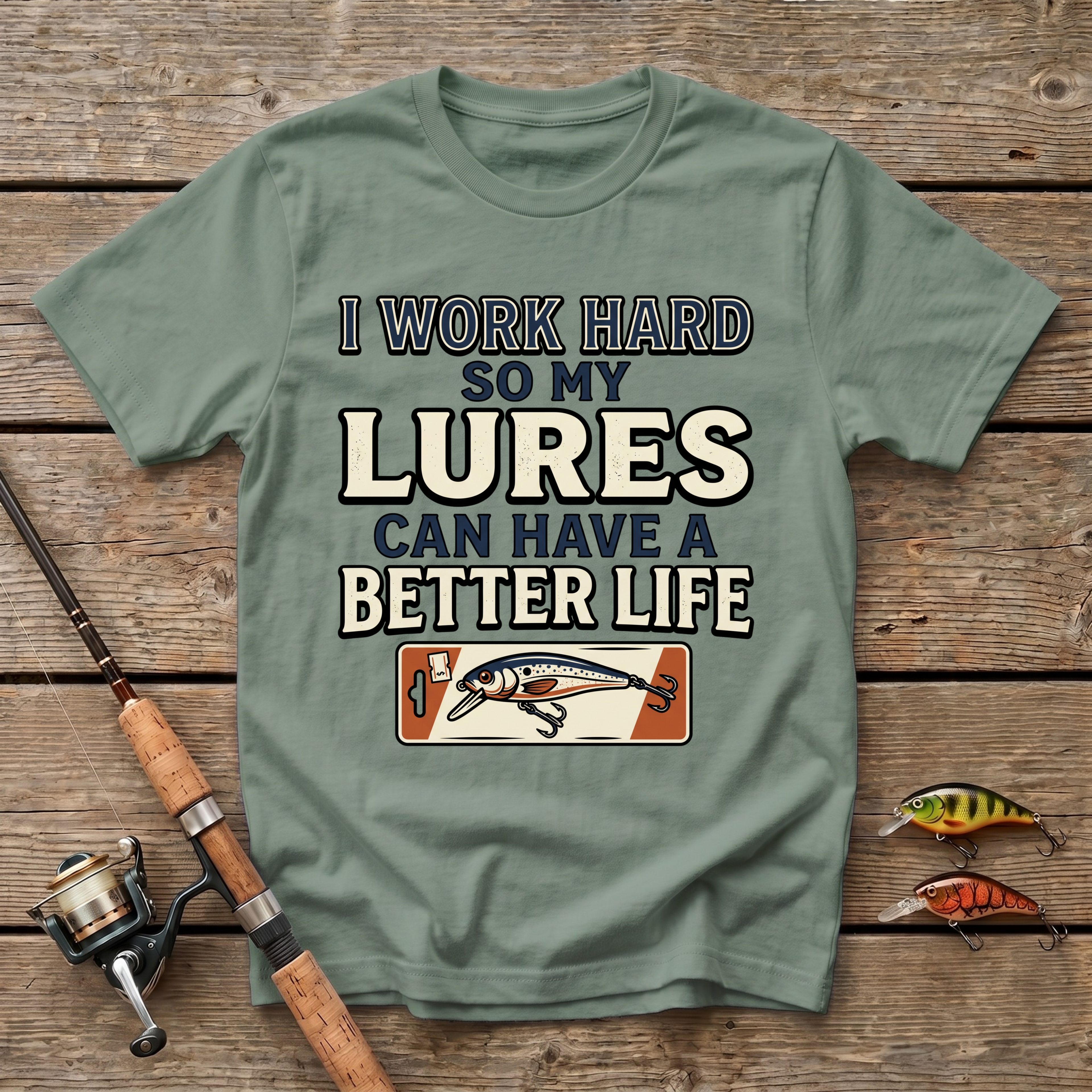 I Work Hard So My Lures Can Have A Better Life T-Shirt