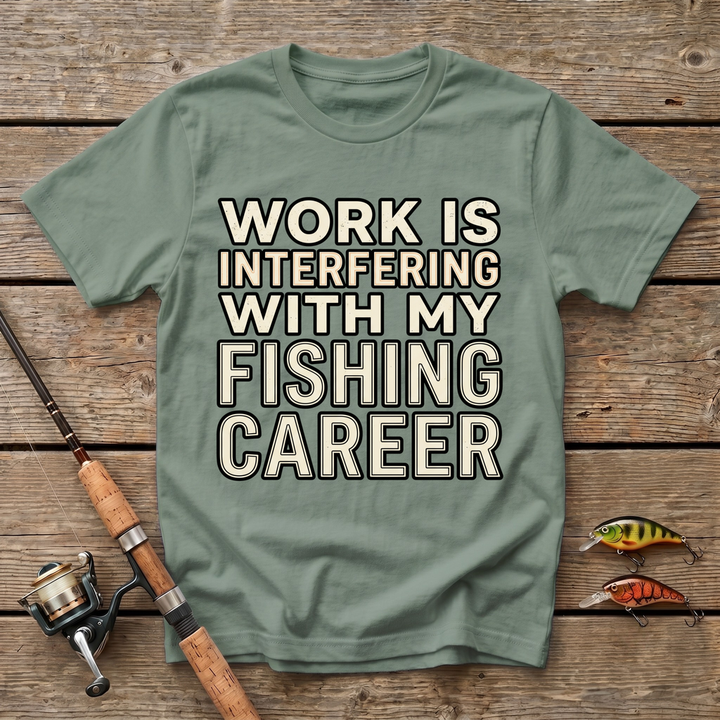Work Is Interfering With My Fishing Career T-Shirt