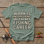 Work Is Interfering With My Fishing Career T-Shirt