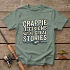 Crappie Decisions Make Great Stories T-Shirt