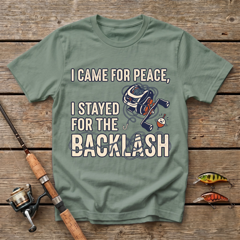 I Came For Peace, I Stayed For The Backlash T-Shirt