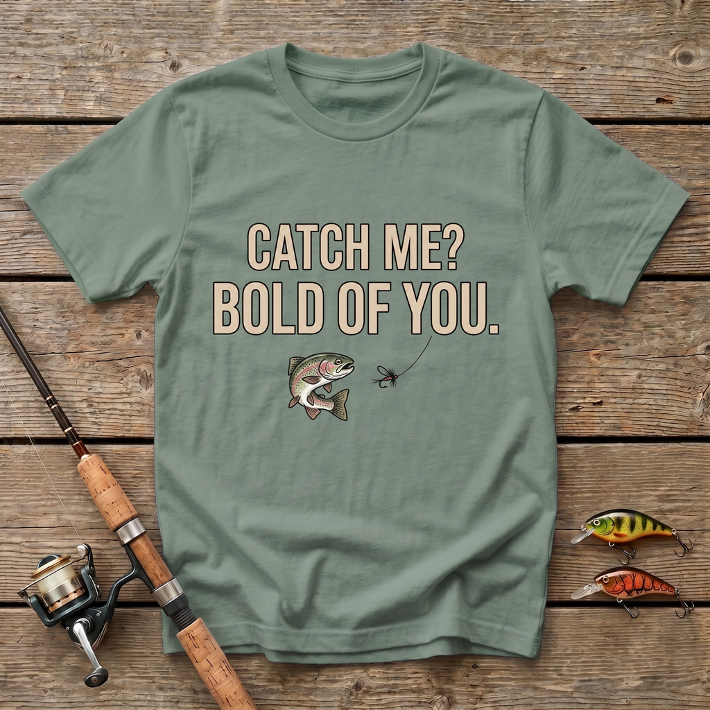 Catch Me? Bold Of You T-Shirt