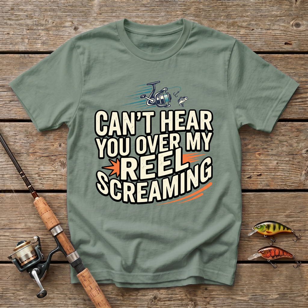 Can't Hear You Over My Reel Screaming T-Shirt