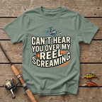 Can't Hear You Over My Reel Screaming T-Shirt