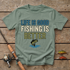 Life Is Good, Fishing Is Better T-Shirt