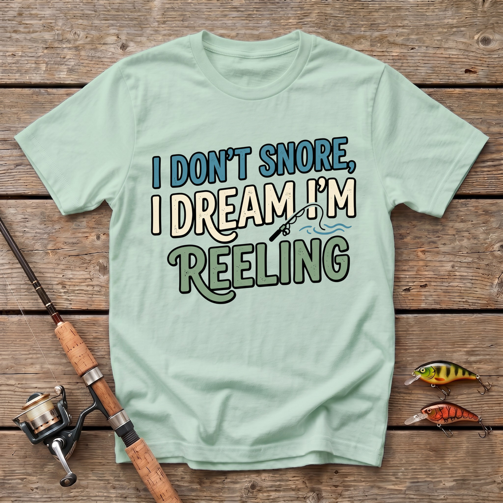 I Don't Snore, I Dream I'm Reeling T-Shirt