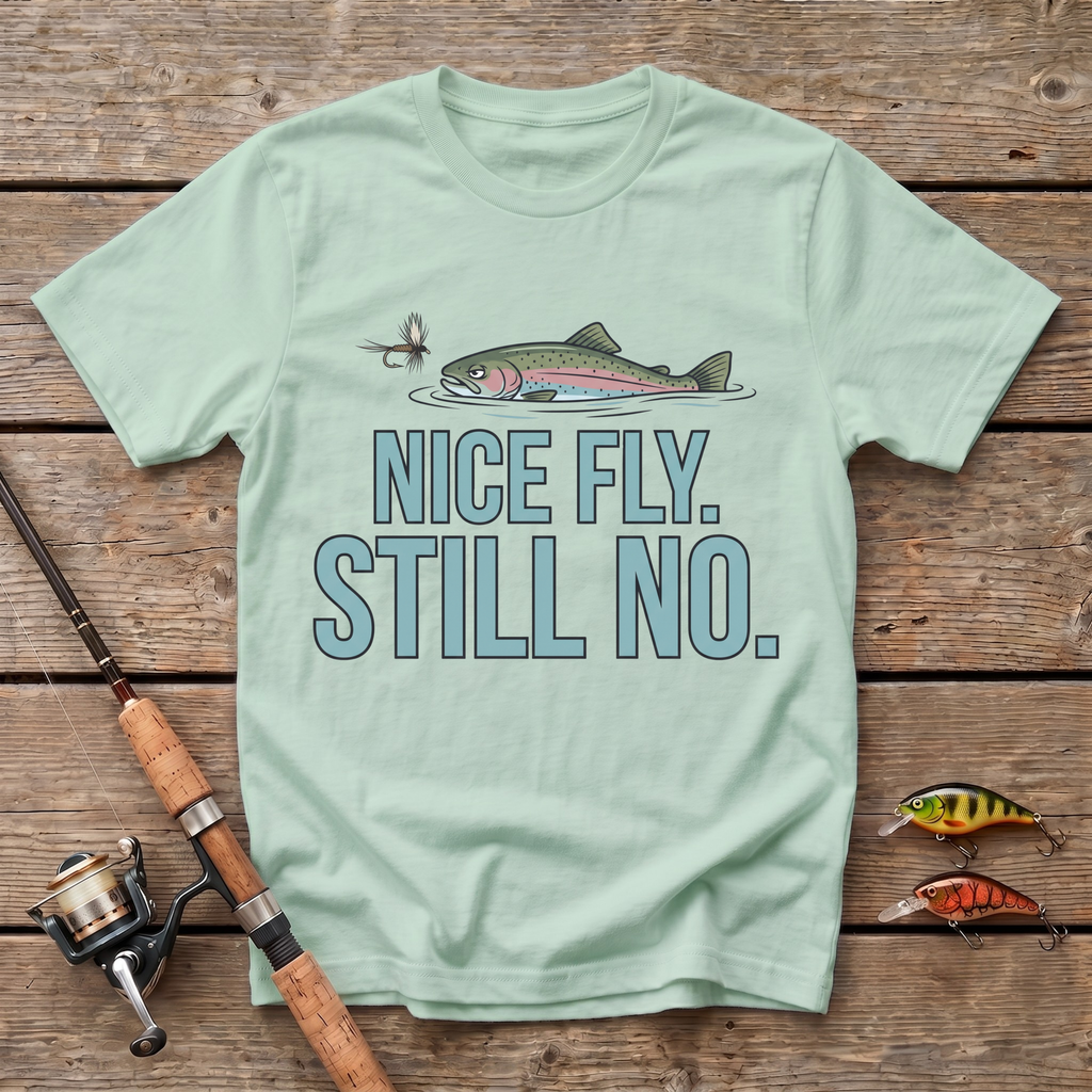 Nice Fly. Still No. T-Shirt