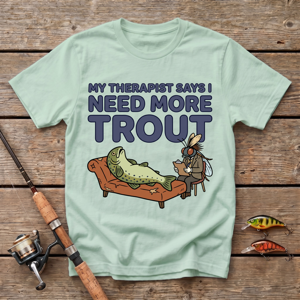 Therapist Says I Need More Trout T-Shirt