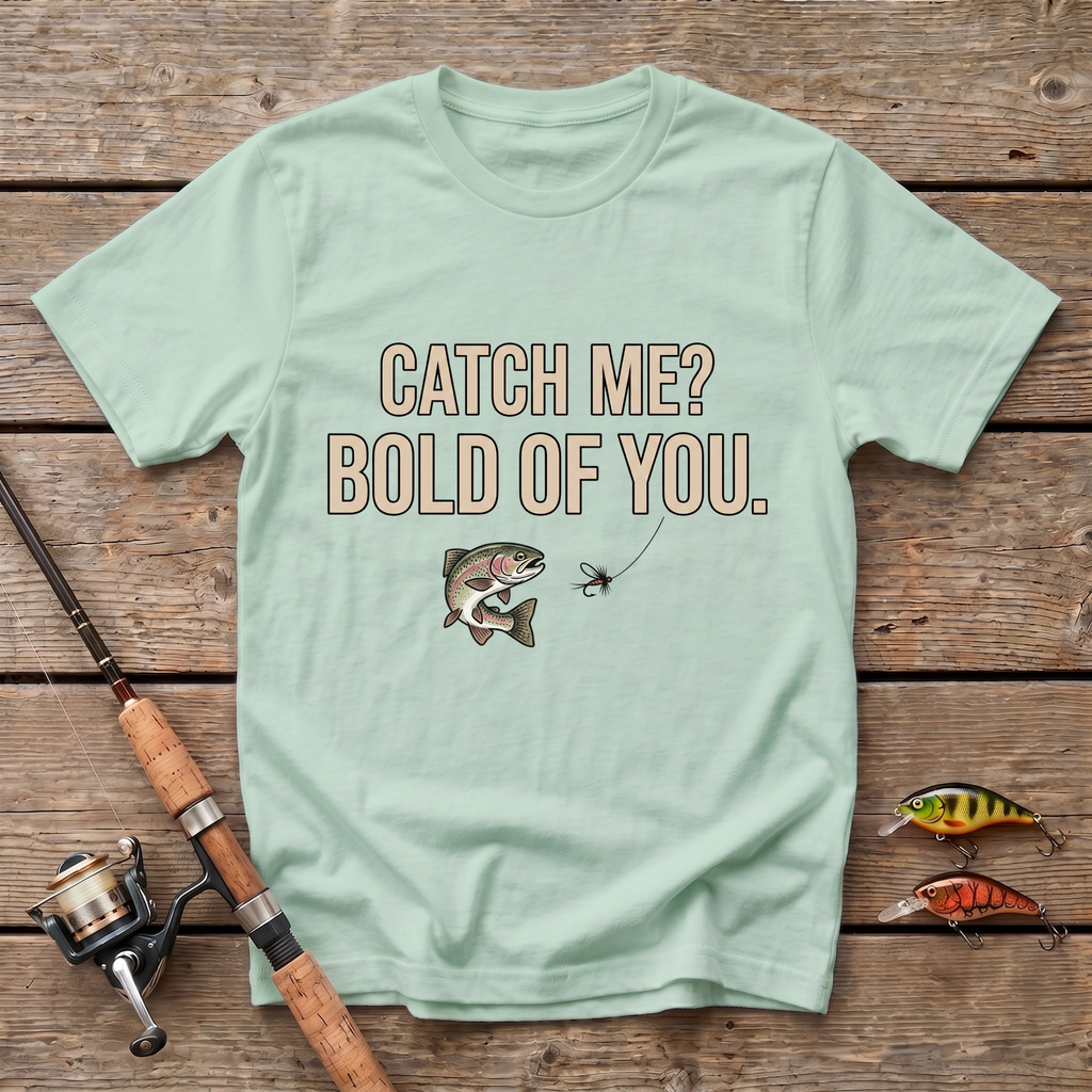 Catch Me? Bold Of You T-Shirt