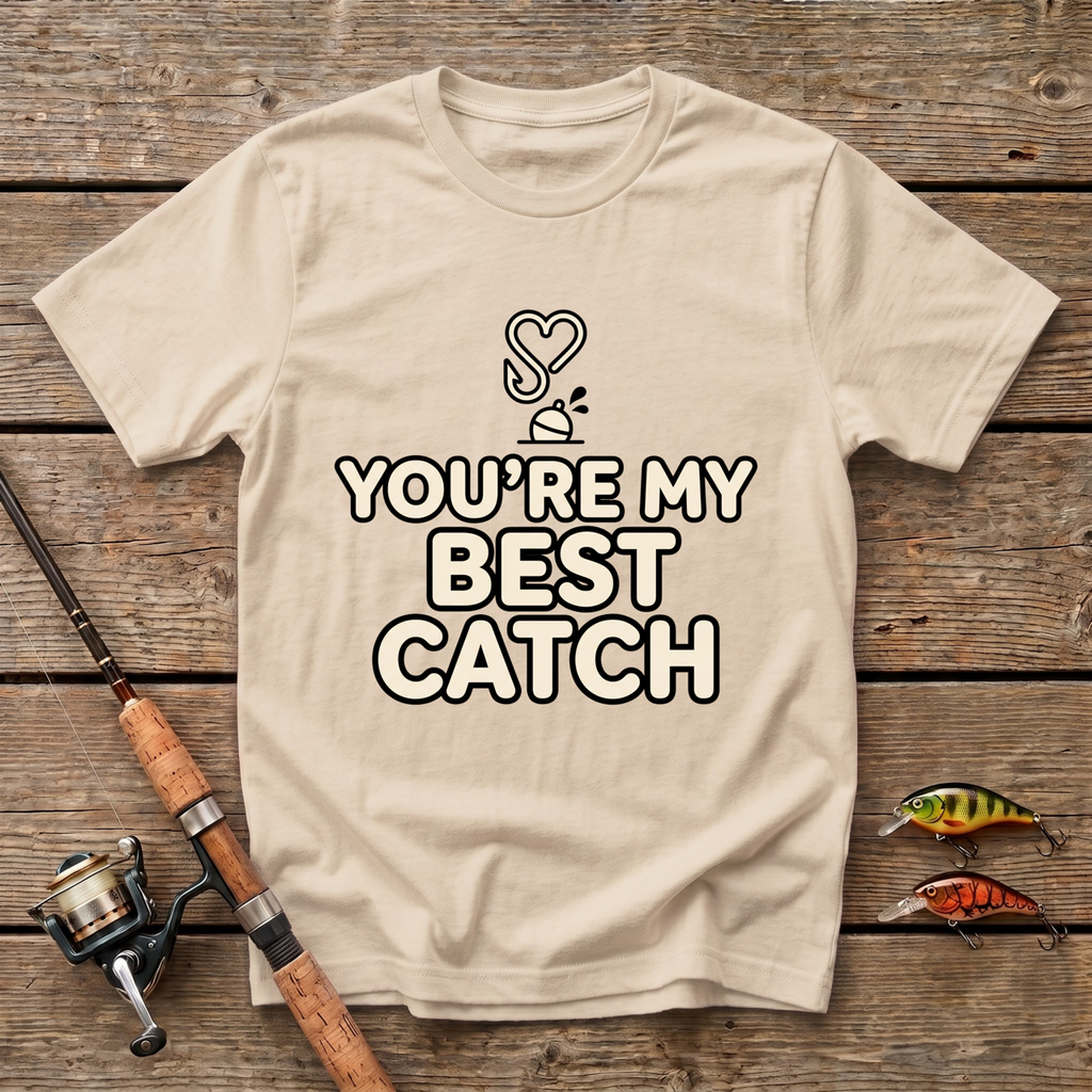 You're My Best Catch T-Shirt