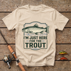 I'm Just here For The Trout T-Shirt
