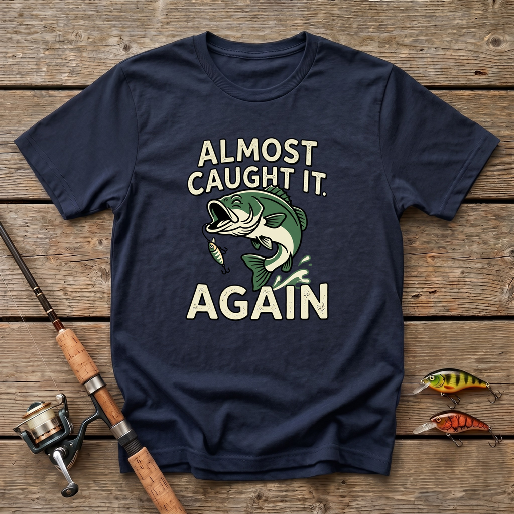 Almost Caught It T-Shirt