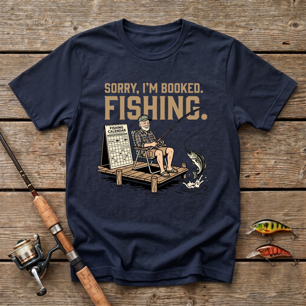 Sorry I'm Booked. Fishing. T-Shirt