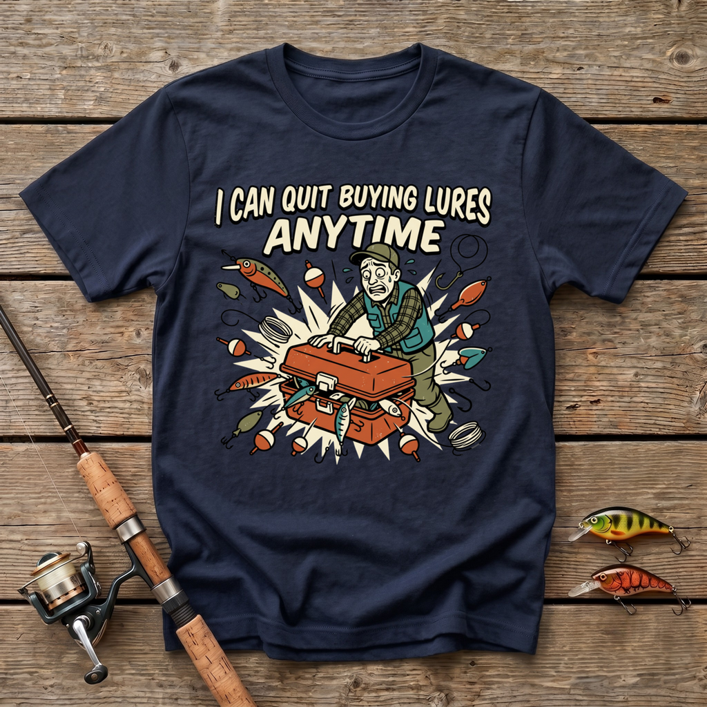 I Can Quit Buying Lures Any Time T-Shirt