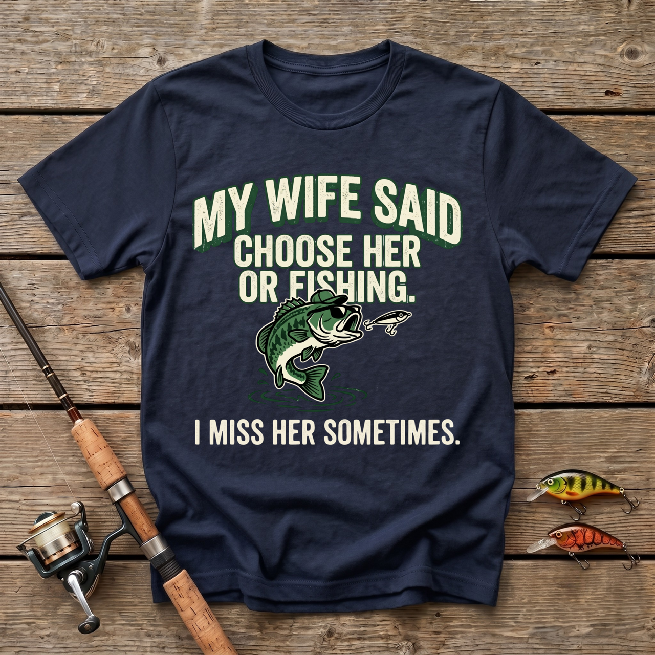 My Wife Said Choose Her Or Fishing T-Shirt